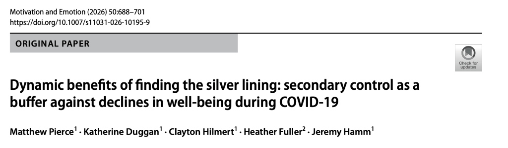 Title page: Dynamic benefits of finding the silver lining: secondary control as a buffer against declines in well-being during COVID-19, Motivation and Emotion 2026.
